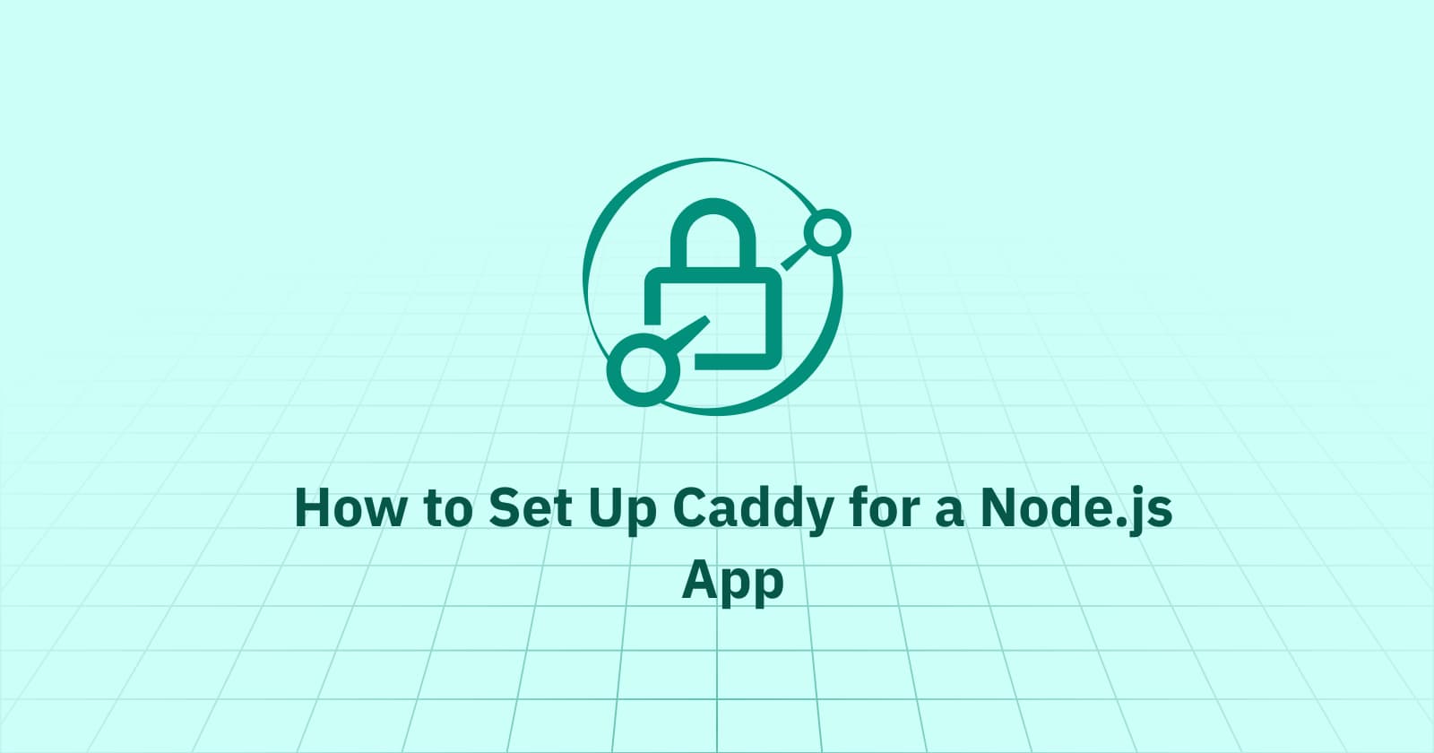 How to Set Up Caddy for a Node.js App (Prerequisites & Setup Guide)