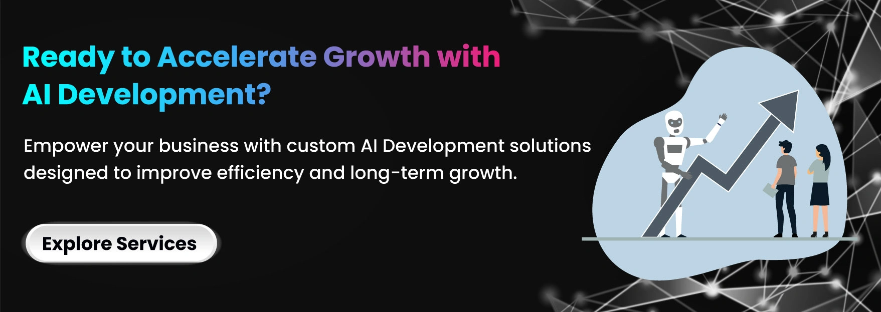 Ready to Accelerate Growth with AI Development?