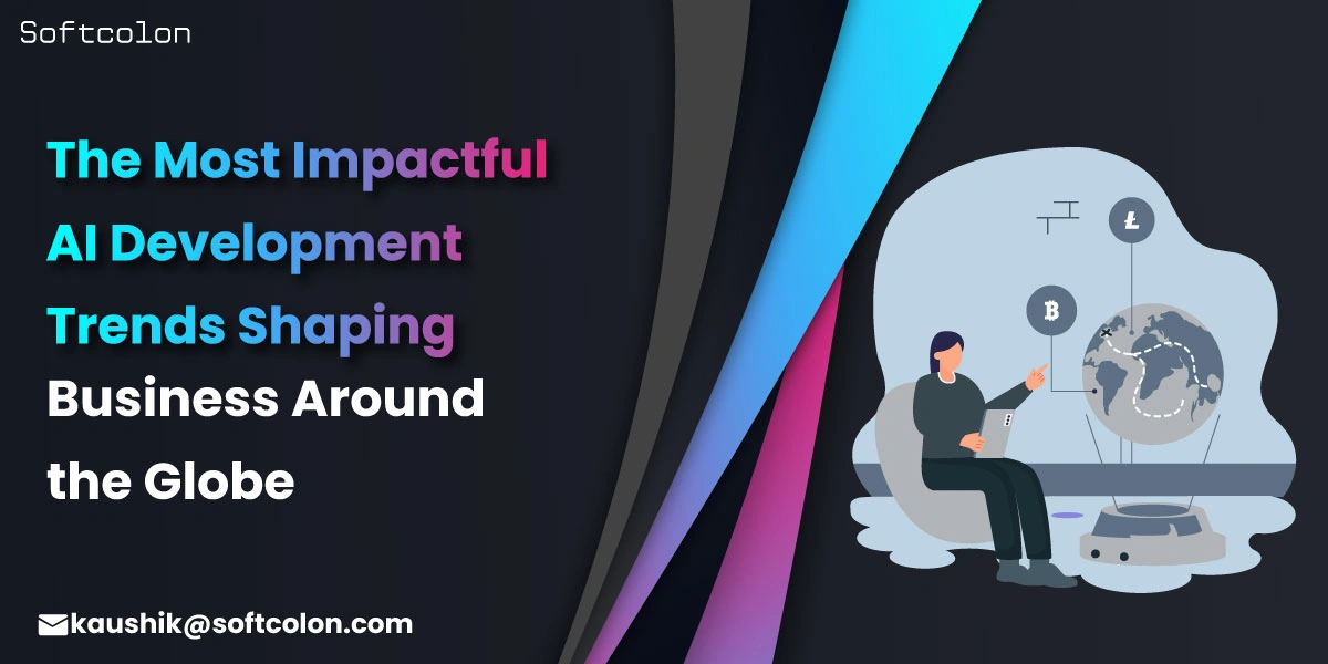 The Most Impactful AI Development Trends Shaping Business Around the Globe